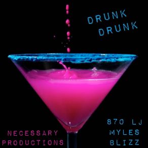 Download track Drunk Drunk (Radio Edit) Necessary ProductionsBlizz, Myles, 870 LJ