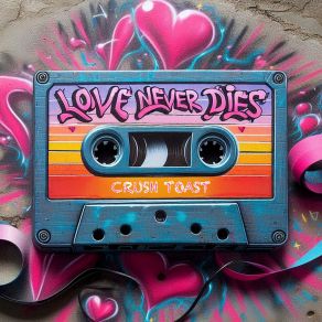 Download track Love Never Dies (House Edit) CRUSH TOAST