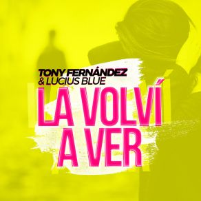 Download track La Volvi A Ver Lucius BlueTony Fernandez