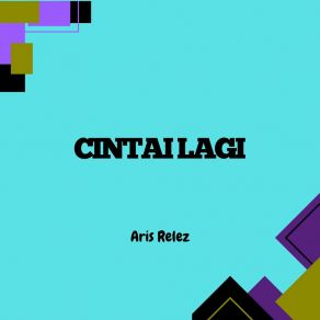 Download track Cinta Yang Kau Bawa Aris Relez