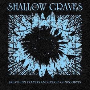 Download track Feasting On Echoes Of Goodbyes The Shallow Graves