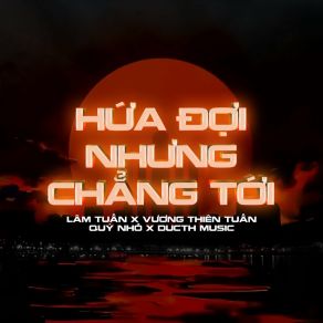 Download track Hứa Đợi Nhưng Chẳng Tới (Ducthmusic Remix) Dutch MusicDucth Music