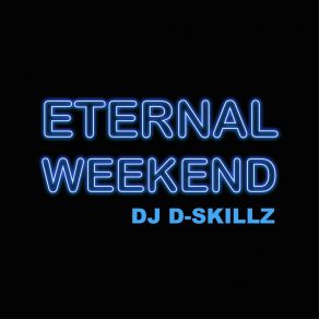 Download track Eternal Weekend DJ D-Skillz