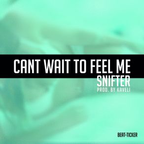 Download track Can't Wait To Feel Me Snifter