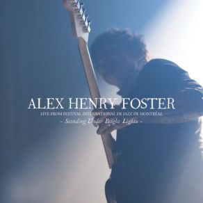 Download track The Son Of Hannah (Live From Festival International De Jazz De Montréal, 7 / 5 / 2019) 7, Alex Henry Foster