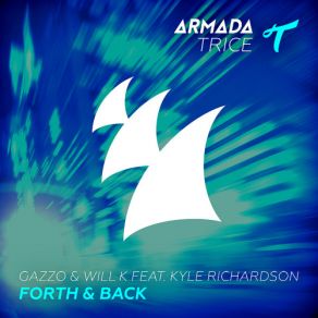 Download track Forth And Back (Original Mix) K. Will, Gazzo, Kyle Richardson