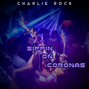 Download track Sippin' On Coronas (Mr. Mig Mix) Charlie Rock