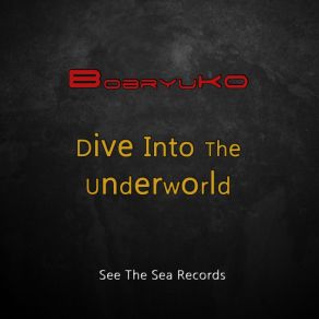 Download track Dive Into The Underworld (Original Mix) Bobryuko