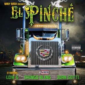 Download track El Pinche (Low-G, Chingo Bling & Juan Gotti) Baby BashChingo Bling, Juan Gotti, Low-G