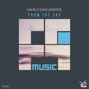 Download track From The Sky (Original Mix) Kamilo Sanclemente