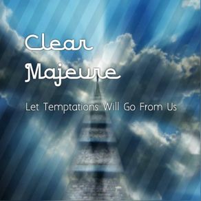 Download track Let Good Time Be Forever Clear Majeure