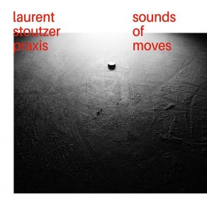 Download track Leap In The Unknown Laurent Stoutzer Praxis