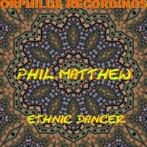 Download track Ethnic Dancer (Rave Mix) Phil Matthew