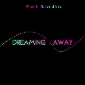 Download track Dreaming Away Mark Giardina