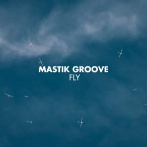 Download track Fly (Original Mix) Mastik Groove