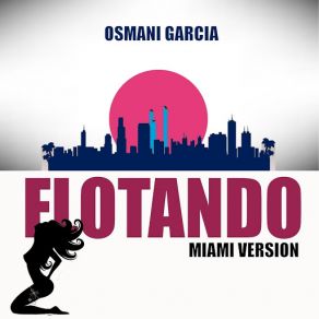 Download track Flotando (Miami Version) Osmani Garcia