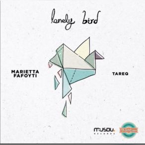 Download track Lonely Bird ΦΑΦΟΥΤΗ ΜΑΡΙΕΤΤΑ, TAREQ