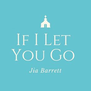 Download track If I Let You Go Jia Barrett