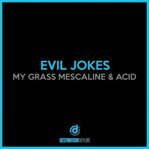 Download track My Grass & Mescaline & Acid Evil Jokes