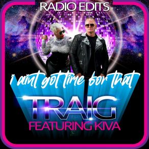 Download track I Ain't Got Time For That (Edson Pride Radio Edit) TraigEdson Pride, Kiva