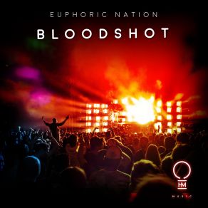 Download track Bloodshot (Extended Mix) Euphoric Nation