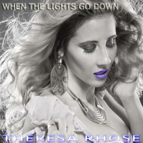 Download track When The Lights Go Down Theresa Rhose