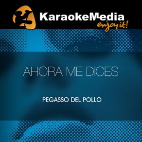 Download track Ahora Me Dices (Karaoke Version) [In The Style Of Pegasso Del Pollo] Karaokemedia