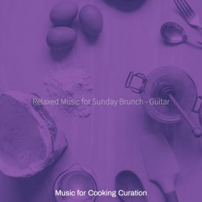 Download track Chilled Ambience For Making Dinner Music For Cooking Curation