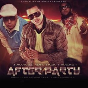 Download track After Party (J Alvarez) Yaga Y Mackie