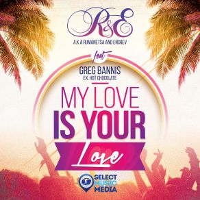 Download track My Love Is Your Love (Radio Edit) R. E, Greg Bannis