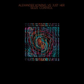 Download track Seize Control (Just Her Remix) Alexander KoningJust Her