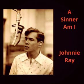 Download track A Sinner Am I Johnnie Ray