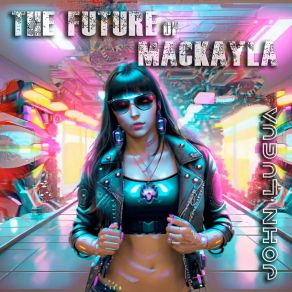 Download track The Future Of Mackayla (Extended Mix) John Lugua