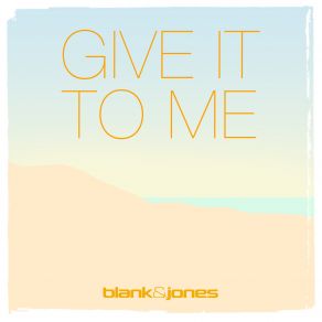 Download track Give It To Me (Cassara Remix) Blank & Jones