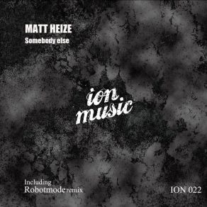 Download track Somebody Else (Robotmode Remix) Matt Heize