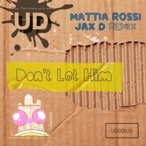 Download track Don't Let Him (Jax D Radio Edit) Mattia RossiJax D