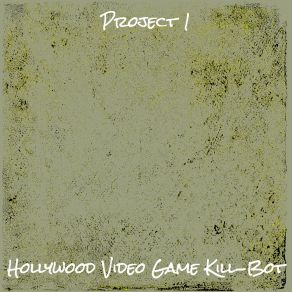 Download track Project 1 Hollywood Video Game Kill-Bot