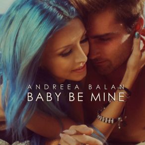 Download track Baby Be Mine Andreea Balan