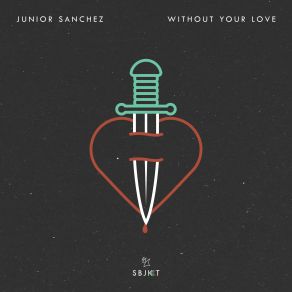 Download track Without Your Love Junior Sanchez