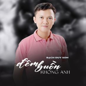 Download track Đêm Buồn Không Anh (Tone Nam Nữ) Bạch Duy SơnTone Nam Nữ