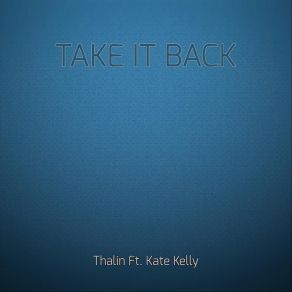 Download track Take It Back ThalinKate Kelly