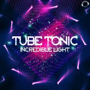 Download track Tube Tonic Incredible Light (DJ Space Raven Remix) Tube Tonic