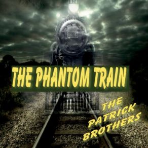 Download track The Phantom Train The Patrick Brothers