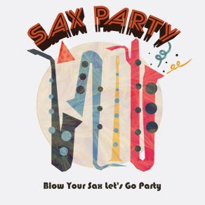 Download track Blow Your Sax Let's Go Party Sax PartyNissi