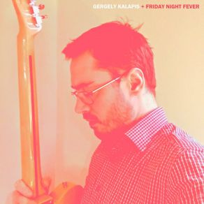 Download track Friday Night Fever Gergely Kalapis