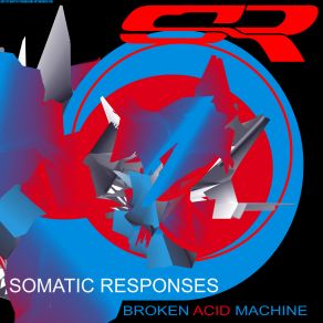 Download track Broken Acid Machine (Part 2) Somatic Responses