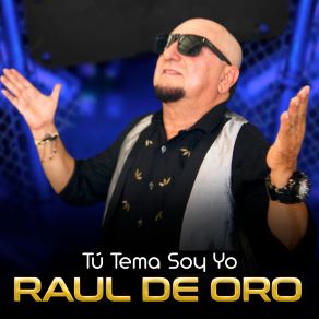 Download track Tu Tema Soy Yo RAUL DE ORO