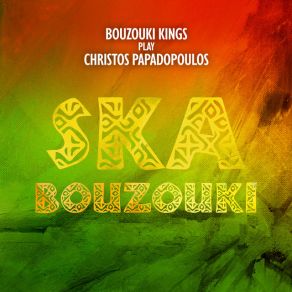 Download track Ska Bouzouki ΠΑΠΑΔΟΠΟΥΛΟΣ ΧΡΗΣΤΟΣ, Bouzouki Kings