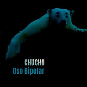 Download track Oso Bipolar CHUCHO