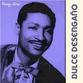 Download track Dulce Desengaño Benny Moré